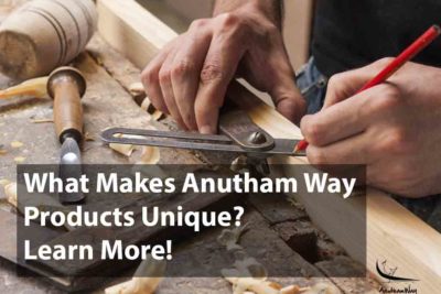 How are Anutham Way products the right choice for you? Find out!